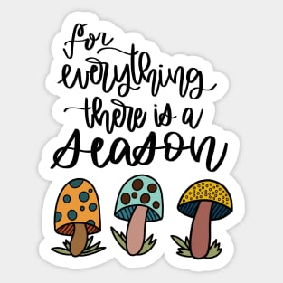 Mushroom Everything Has a Season Sticker